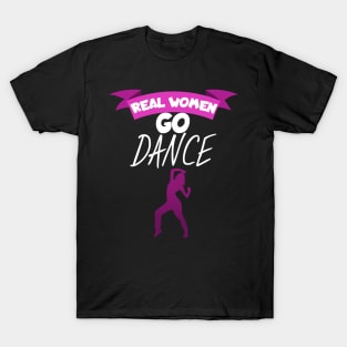 Real women go dance T-Shirt